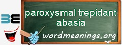 WordMeaning blackboard for paroxysmal trepidant abasia